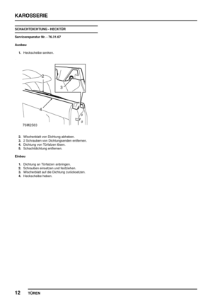 Page 699KAROSSERIE
12
TÜREN
SCHACHTDICHTUNG - HECKTÜR
Servicereparatur Nr. - 76.31.67
Ausbau
1.Heckscheibe senken.
2.Wischerblatt von Dichtung abheben.
3.2 Schrauben von Dichtungsenden entfernen.
4.Dichtung von Türfalzen lösen.
5.Schachtdichtung entfernen.
Einbau
1.Dichtung an Türfalzen anbringen.
2.Schrauben einsetzen und festziehen.
3.Wischerblatt auf die Dichtung zurücksetzen.
4.Heckscheibe heben. 