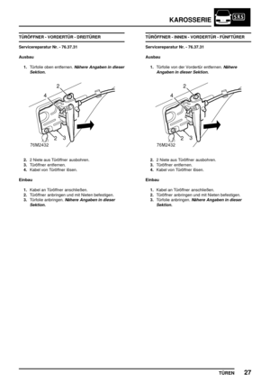 Page 714KAROSSERIE
TÜREN27
TÜRÖFFNER - VORDERTÜR - DREITÜRER
Servicereparatur Nr. - 76.37.31
Ausbau
1.Türfolie oben entfernen.
Nähere Angaben in dieser
Sektion.
2.2 Niete aus Türöffner ausbohren.
3.Türöffner entfernen.
4.Kabel von Türöffner lösen.
Einbau
1.Kabel an Türöffner anschließen.
2.Türöffner anbringen und mit Nieten befestigen.
3.Türfolie anbringen.
Nähere Angaben in dieser
Sektion.
TÜRÖFFNER - INNEN - VORDERTÜR - FÜNFTÜRER
Servicereparatur Nr. - 76.37.31
Ausbau
1.Türfolie von der Vordertür entfernen....