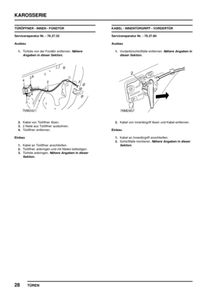 Page 715KAROSSERIE
28
TÜREN
TÜRÖFFNER - INNEN - FONDTÜR
Servicereparatur Nr. - 76.37.32
Ausbau
1.Türfolie von der Fondtür entfernen.
Nähere
Angaben in dieser Sektion.
2.Kabel von Türöffner lösen.
3.2 Niete aus Türöffner ausbohren.
4.Türöffner entfernen.
Einbau
1.Kabel an Türöffner anschließen.
2.Türöffner anbringen und mit Nieten befestigen.
3.Türfolie anbringen.
Nähere Angaben in dieser
Sektion.
KABEL - INNENTÜRGRIFF - VORDERTÜR
Servicereparatur Nr. - 76.37.60
Ausbau
1.Vordertürschloßfalle entfernen.
Nähere...