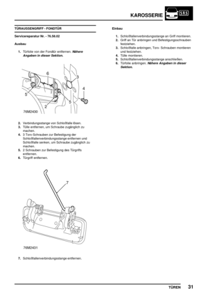 Page 718KAROSSERIE
TÜREN31
TÜRAUSSENGRIFF - FONDTÜR
Servicereparatur Nr. - 76.58.02
Ausbau
1.Türfolie von der Fondtür entfernen.
Nähere
Angaben in dieser Sektion.
2.Verbindungsstange von Schloßfalle lösen.
3.Tülle entfernen, um Schraube zugänglich zu
machen.
4.3 Torx-Schrauben zur Befestigung der
Schloßfallenverbindungsstange entfernen und
Schloßfalle senken, um Schraube zugänglich zu
machen.
5.2 Schrauben zur Befestigung des Türgriffs
entfernen.
6.Türgriff entfernen.
7.Schloßfallenverbindungsstange...