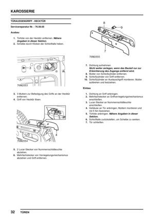 Page 719KAROSSERIE
32
TÜREN
TÜRAUSSENGRIFF - HECKTÜR
Servicereparatur Nr. - 76.58.05
Ausbau
1.Türfolie von der Hecktür entfernen.
Nähere
Angaben in dieser Sektion.
2.Scheibe durch Klicken der Schloßfalle heben.
3.3 Muttern zur Befestigung des Griffs an der Hecktür
entfernen.
4.Griff von Hecktür lösen.
5.2 Lucar-Stecker von Nummernschildleuchte
abziehen.
6.Mehrfachstecker von Verriegelungsmechanismus
abziehen und Griff entfernen.
7.Dichtung aufnehmen.
Nicht weiter zerlegen, wenn das Bauteil nur zur
Erleichterung...