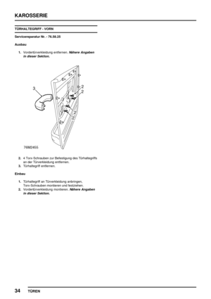 Page 721KAROSSERIE
34
TÜREN
TÜRHALTEGRIFF - VORN
Servicereparatur Nr. - 76.58.25
Ausbau
1.Vordertürverkleidung entfernen.
Nähere Angaben
in dieser Sektion.
2.4 Torx-Schrauben zur Befestigung des Türhaltegriffs
an der Türverkleidung entfernen.
3.Türhaltegriff entfernen.
Einbau
1.Türhaltegriff an Türverkleidung anbringen,
Torx-Schrauben montieren und festziehen.
2.Vordertürverkleidung montieren.
Nähere Angaben
in dieser Sektion. 