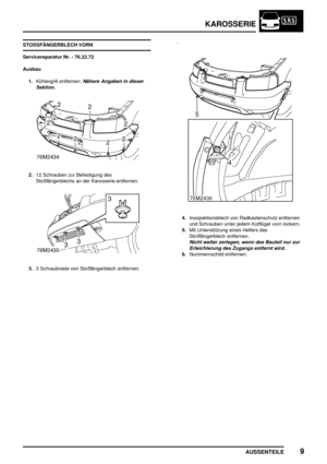 Page 730KAROSSERIE
AUSSENTEILE9
STOSSFÄNGERBLECH VORN
Servicereparatur Nr. - 76.22.72
Ausbau
1.Kühlergrill entfernen.
Nähere Angaben in dieser
Sektion.
2.12 Schrauben zur Befestigung des
Stoßfängerblechs an der Karosserie entfernen.
3.3 Schraubniete von Stoßfängerblech entfernen.
4.Insopektionsblech von Radkastenschutz entfernen
und Schrauben unter jedem Kotflügel vorn lockern.
5.Mit Unterstützung eines Helfers das
Stoßfängerblech entfernen.
Nicht weiter zerlegen, wenn das Bauteil nur zur
Erleichterung des...