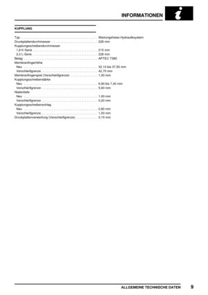 Page 74INFORMATIONEN
ALLGEMEINE TECHNISCHE DATEN9
KUPPLUNG
Typ Wartungsfreies Hydrauliksystem............................................
Druckplattendurchmesser 228 mm..........................
Kupplungsscheibendurchmesser
1,8 K-Serie 215 mm.....................................
2,0 L-Serie 228 mm.....................................
Belag APTEC T385..........................................
Membranfingerhöhe
Neu 32,10 bis 37,50 mm..........................................
Verschleißgrenze 42,75...