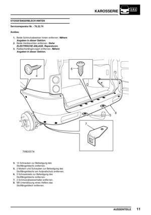 Page 732KAROSSERIE
AUSSENTEILE11
STOSSFÄNGERBLECH HINTEN
Servicereparatur Nr. - 76.22.74
Ausbau
1.Beide Schmutzabweiser hinten entfernen.
Nähere
Angaben in dieser Sektion.
2.Beide Heckleuchten entfernen.Siehe
ELEKTRISCHE ANLAGE, Reparaturen.
3.Radlaufverlängerungen entfernen.Nähere
Angaben in dieser Sektion.
4.10 Schrauben zur Befestigung des
Stoßfängerblechs entfernen.
5.2 Muttern und Schrauben zur Befestigung des
Stoßfängerblechs am Aufprallschutz entfernen.
6.5 Schraubniete zur Befestigung des...