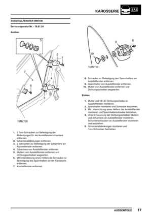 Page 738KAROSSERIE
AUSSENTEILE17
AUSSTELLFENSTER HINTEN
Servicereparatur Nr. - 76.81.24
Ausbau
1.2 Torx-Schrauben zur Befestigung der
Abdeckungen für die Austellfensterscharniere
entfernen.
2.Scharnierabdeckungen entfernen.
3.2 Schrauben zur Befestigung der Scharniere am
Ausstellfenster entfernen.
4.Scharniere von Ausstellfenster entfernen.
5.Muttern von Ausstellfenster entfernen und
Dichtungsscheiben wegwerfen.
6.Mit Unterstützung eines Helfers die Schraube zur
Befestigung des Spannhalters an der Karosserie...