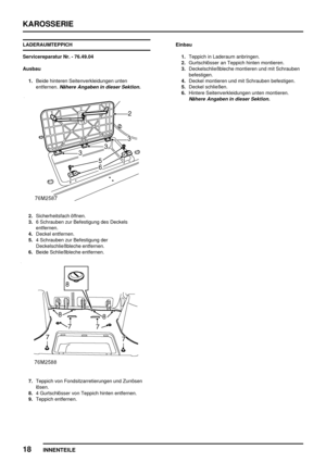 Page 757KAROSSERIE
18
INNENTEILE
LADERAUMTEPPICH
Servicereparatur Nr. - 76.49.04
Ausbau
1.Beide hinteren Seitenverkleidungen unten
entfernen.
Nähere Angaben in dieser Sektion.
2.Sicherheitsfach öffnen.
3.6 Schrauben zur Befestigung des Deckels
entfernen.
4.Deckel entfernen.
5.4 Schrauben zur Befestigung der
Deckelschließbleche entfernen.
6.Beide Schließbleche entfernen.
7.Teppich von Fondsitzarretierungen und Zurrösen
lösen.
8.4 Gurtschlösser von Teppich hinten entfernen.
9.Teppich entfernen.Einbau
1.Teppich in...