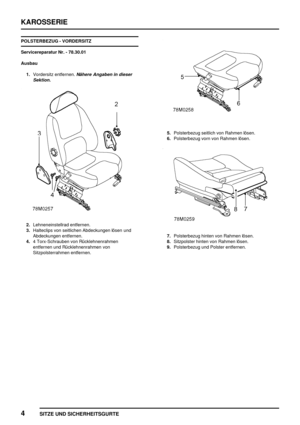 Page 767KAROSSERIE
4
SITZE UND SICHERHEITSGURTE
POLSTERBEZUG - VORDERSITZ
Servicereparatur Nr. - 78.30.01
Ausbau
1.Vordersitz entfernen.
Nähere Angaben in dieser
Sektion.
2.Lehneneinstellrad entfernen.
3.Halteclips von seitlichen Abdeckungen lösen und
Abdeckungen entfernen.
4.4 Torx-Schrauben von Rücklehnenrahmen
entfernen und Rücklehnenrahmen von
Sitzpolsterrahmen entfernen.
5.Polsterbezug seitlich von Rahmen lösen.
6.Polsterbezug vorn von Rahmen lösen.
7.Polsterbezug hinten von Rahmen lösen.
8.Sitzpolster...