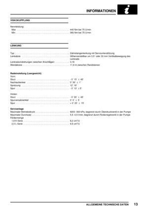 Page 78INFORMATIONEN
ALLGEMEINE TECHNISCHE DATEN13
VISKOKUPPLUNG
Nennleistung:
Max 440 Nm bei 75 U/min..........................................
Min 360 Nm bei 75 U/min...........................................
LENKUNG
Typ Zahnstangenlenkung mit Servounterstützung............................................
Lenksäule Höhenverstellbar um 3,5°oder 30 mm Vertikalbewegung des ......................................
Lenkrads
Lenkradumdrehungen zwischen Anschlägen: 3,16...........
Wendekreis 11,6 m zwischen...