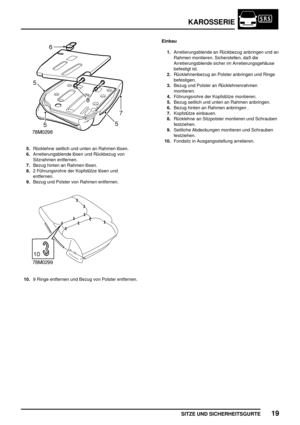 Page 782KAROSSERIE
SITZE UND SICHERHEITSGURTE19
5.Rücklehne seitlich und unten an Rahmen lösen.
6.Arretierungsblende lösen und Rückbezug von
Sitzrahmen entfernen.
7.Bezug hinten an Rahmen lösen.
8.2 Führungsrohre der Kopfstütze lösen und
entfernen.
9.Bezug und Polster von Rahmen entfernen.
10.9 Ringe entfernen und Bezug von Polster entfernen.Einbau
1.Arretierungsblende an Rückbezug anbringen und an
Rahmen montieren. Sicherstellen, daß die
Arretierungsblende sicher im Arretierungsgehäuse
befestigt ist....