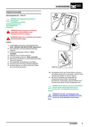 Page 786KAROSSERIE
SCHEIBEN1
WINDSCHUTZSCHEIBE
Servicereparatur Nr. - 76.81.01
HINWEIS: Die folgende Ausrüstung ist
erforderlich:
Scheiddraht und Griffe
Scheibenreparatursatz
Dichtmittelpistole
Saugnäpfe
WARNUNG: Beim Umgang mit Scheiben,
Lösemitteln und Grundierern sind
Schutzhandschuhe zu tragens.
WARNUNG: Beim Aus- und Einbau der Scheibe
eine Schutzbrille tragen.
Ausbau
1.Lufteinlaßblech entfernen und Scheibenwischer.
Siehe HEIZUNG UND BELÜFTUNG, Reparaturen.
2.Sonnenblenden und Sonnenblendenhalteclips...