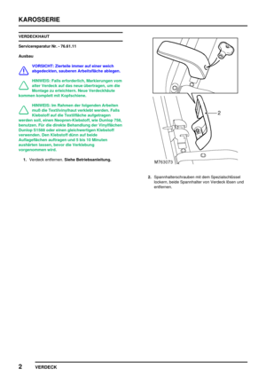 Page 793KAROSSERIE
2
VERDECK
VERDECKHAUT
Servicereparatur Nr. - 76.61.11
Ausbau
VORSICHT: Zierteile immer auf einer weich
abgedeckten, sauberen Arbeitsfläche ablegen.
HINWEIS: Falls erforderlich, Markierungen vom
alter Verdeck auf das neue übertragen, um die
Montage zu erleichtern. Neue Verdeckhäute
kommen komplett mit Kopfschiene.
HINWEIS: Im Rahmen der folgenden Arbeiten
muß die Textilvinylhaut verklebt werden. Falls
Klebstoff auf die Textilfläche aufgetragen
werden soll, einen Neopren-Klebstoff, wie Dunlop...