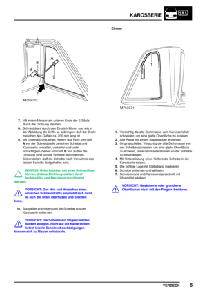 Page 796KAROSSERIE
VERDECK5
7.Mit einem Messer am unteren Ende der E-Säule
durch die Dichtung stechen.
8.Schneiddraht durch den Einstich führen und wie in
der Abbildung die Griffe so anbringen, daß der Draht
zwischen den Griffen ca. 200 mm lang ist.
9.Mit Unterstützung eines Helfers das Rohr von Griff
Avor der Schneidstelle zwischen Scheibe und
Karosserie verkeilen, verkeilen und unter
vorsichtigem Ziehen von GriffBvon außen die
Dichtung rund um die Scheibe durchtrennen.
Sicherstellen, daß die Scheibe nach...