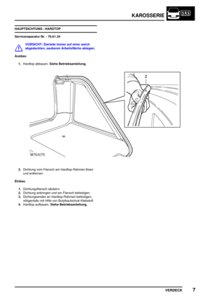 Page 798KAROSSERIE
VERDECK7
HAUPTDICHTUNG - HARDTOP
Servicereparatur Nr. - 76.61.34
VORSICHT: Zierteile immer auf einer weich
abgedeckten, sauberen Arbeitsfläche ablegen.
Ausbau
1.Hardtop abbauen.Siehe Betriebsanleitung.
2.Dichtung vom Flansch am Hardtop-Rahmen lösen
und entfernen.
Einbau
1.Dichtungsflansch säubern.
2.Dichtung anbringen und am Flansch befestigen.
3.Dichtungsenden an Hardtop-Rahmen befestigen,
nötigenfalls mit Hilfe von Butylkautschuk-Klebstoff.
4.Hardtop aufbauen.Siehe Betriebsanleitung. 