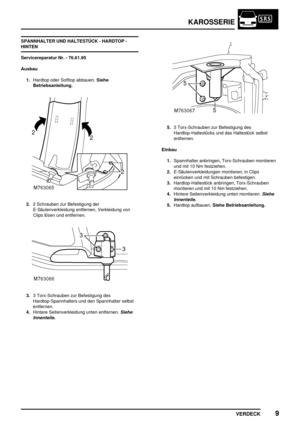 Page 800KAROSSERIE
VERDECK9
SPANNHALTER UND HALTESTÜCK - HARDTOP -
HINTEN
Servicereparatur Nr. - 76.61.95
Ausbau
1.Hardtop oder Softtop abbauen.Siehe
Betriebsanleitung.
2.2 Schrauben zur Befestigung der
E-Säulenverkleidung entfernen, Verkleidung von
Clips lösen und entfernen.
3.3 Torx-Schrauben zur Befestigung des
Hardtop-Spannhalters und den Spannhalter selbst
entfernen.
4.Hintere Seitenverkleidung unten entfernen.
Siehe
Innenteile.
5.3 Torx-Schrauben zur Befestigung des
Hardtop-Haltestücks und das Haltestück...