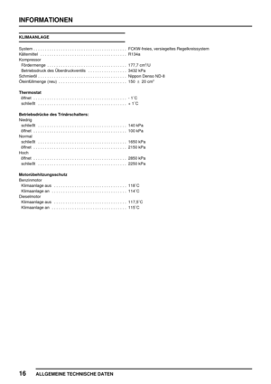 Page 81INFORMATIONEN
16
ALLGEMEINE TECHNISCHE DATEN
KLIMAANLAGE
System FCKW-freies, versiegeltes Regelkreissystem.........................................
Kältemittel R134a......................................
Kompressor
Fördermenge 177,7 cm
3/U ...................................
Betriebsdruck des Überdruckventils 3432 kPa.................
Schmieröl Nippon Denso ND-8.......................................
Öleinfüllmenge (neu) 150±20 cm
3..............................
Thermostat
öffnet -...