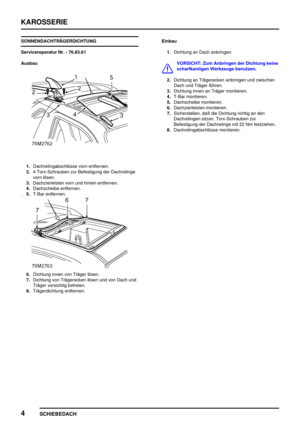 Page 805KAROSSERIE
4
SCHIEBEDACH
SONNENDACHTRÄGERDICHTUNG
Servicereparatur Nr. - 76.83.61
Ausbau
1.Dachrelingabschlüsse vorn entfernen.
2.4 Torx-Schrauben zur Befestigung der Dachrelinge
vorn lösen.
3.Dachzierleisten vorn und hinten entfernen.
4.Dachscheibe entfernen.
5.T-Bar entfernen.
6.Dichtung innen von Träger lösen.
7.Dichtung von Trägerecken lösen und von Dach und
Träger vorsichtig befreien.
8.Trägerdichtung entfernen.Einbau
1.Dichtung an Dach anbringen.
VORSICHT: Zum Anbringen der Dichtung keine...