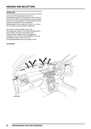 Page 823HEIZUNG UND BELÜFTUNG
8
BESCHREIBUNG UND FUNKTIONSWEISE
VERTEILUNG
Luft von der Heizungsgruppe wird durch die
Belüftungsöffnungen am Armaturenbrett und im Fußraum
im Innenraum verteilt. Die Ausströmer am Armaturenbrett
bestehen aus festen Belüftern für die Windschutzscheibe
und die Seitenscheiben sowie verstellbaren
Belüftergruppen für den oberen Innenraum. Im Fußraum
vorn und hinten sind feste Belüfter vorgesehen.
Die vorderen Fußraumbelüfter sind mit der
Heizungsgruppe integriert. Zwei mittlere...