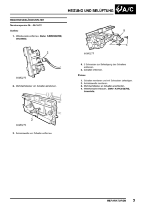 Page 828HEIZUNG UND BELÜFTUNG
REPARATUREN3
HEIZUNGSGEBLÄSESCHALTER
Servicereparatur Nr. - 80.10.22
Ausbau
1.Mittelkonsole entfernen.
Siehe KAROSSERIE,
Innenteile.
2.Mehrfachstecker von Schalter abnehmen.
3.Antriebswelle von Schalter entfernen.
4.2 Schrauben zur Befestigung des Schalters
entfernen.
5.Schalter entfernen.
Einbau
1.Schalter montieren und mit Schrauben befestigen.
2.Antriebswelle montieren.
3.Mehrfachstecker an Schalter anschließen.
4.Mittelkonsole einbauen.
Siehe KAROSSERIE,
Innenteile. 