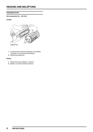 Page 829HEIZUNG UND BELÜFTUNG
4
REPARATUREN
FRONTBELÜFTER
Servicereparatur Nr. - 80.15.05
Ausbau
1.Armaturenbrett schützend abdecken und Belüfter
vorsichtig von Armaturenbrett abhebeln.
2.Abdichtung wegwerfen.
Einbau
1.NEUE Dichtung an Belüfter montieren.
2.Belüfter an Armaturenbrett montieren. 