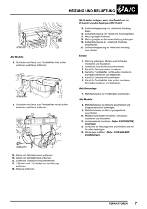 Page 832HEIZUNG UND BELÜFTUNG
REPARATUREN7
Alle Modelle
8.Schraube von Kanal zum Frontbelüfter links außen
entfernen und Kanal entfernen.
9.Schraube von Kanal zum Frontbelüfter rechts außen
entfernen und Kanal entfernen.
10.Kanal von Defroster rechts entfernen.
11.Kanal von Defroster links entfernen.
12.LufteinlaßAnschlußschlauchentfernen.
13.2 Muttern und 1 Schraube von der Heizung
entfernen.
14.Heizung entfernen.
Nicht weiter zerlegen, wenn das Bauteil nur zur
Erleichterung des Zugangs entfernt wird....