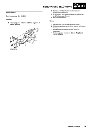 Page 834HEIZUNG UND BELÜFTUNG
REPARATUREN9
HEIZKÖRPER
Servicereparatur Nr. - 80.20.29
Ausbau
1.Heizungsgruppe entfernen.
Nähere Angaben in
dieser Sektion.
2.Schraube von Rohrklammer entfernen und
Rohrklammer entfernen.
3.2 Schrauben von Heizkörperabdeckung entfernen
und Abdeckung entfernen.
4.Heizkörper entfernen.
Einbau
1.Heizkörper in Heizungsgehäuse montieren.
2.Heizkörperabdeckung montieren und mit Schrauben
befestigen.
3.Rohrklammer montieren und mit Schraube
befestigen.
4.Heizungsgruppe montieren.
Nähere...