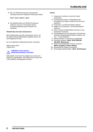 Page 857KLIMAANLAGE
2
REPARATUREN
4.Die vom NEUEN Kompressor abzulassende
Ölmenge anhand der folgenden Gleichung ermitteln:
Xcm
3- (Ycm3+ 20cm3) = Qcm3
5.Die Ablaßschraube vom NEUEN Kompressor
entfernen und Q cm3Öl auslaufen lassen.
Kompressorablaßschraube montieren und
festziehen.
Wiedereinbau des alten Kompressors
Beim Wiedereinbau des alten Kompressors muß er mit
der gleichen Menge Kältemittelöl aufgefüllt werden, die
auch abgelassen wurde.
Nur ein empfohlenes Kältemittelschmieröl verwenden:
Nippon Denso...