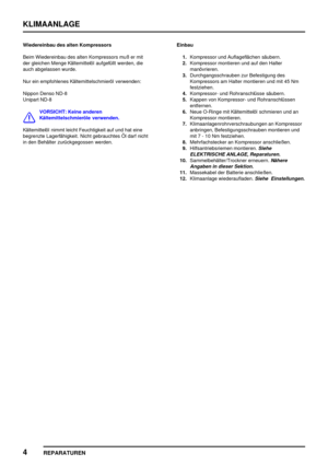 Page 859KLIMAANLAGE
4
REPARATUREN
Wiedereinbau des alten Kompressors
Beim Wiedereinbau des alten Kompressors muß er mit
der gleichen Menge Kältemittelöl aufgefüllt werden, die
auch abgelassen wurde.
Nur ein empfohlenes Kältemittelschmieröl verwenden:
Nippon Denso ND-8
Unipart ND-8
VORSICHT: Keine anderen
Kältemittelschmieröle verwenden.
Kältemittelöl nimmt leicht Feuchtigkeit auf und hat eine
begrenzte Lagerfähigkeit. Nicht gebrauchtes Öl darf nicht
in den Behälter zurückgegossen werden.Einbau
1.Kompressor und...