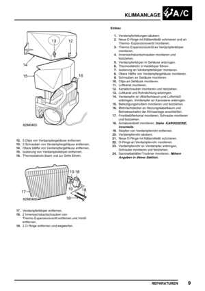 Page 864KLIMAANLAGE
REPARATUREN9
12.5 Clips von Verdampfergehäuse entfernen.
13.3 Schrauben von Verdampfergehäuse entfernen.
14.Obere Hälfte von Verdampfergehäuse entfernen.
15.Isolierung von Verdampferkörper entfernen.
16.Thermostatrohr lösen und zur Seite führen.
17.Verdampferkörper entfernen.
18.2 Innensechskantschrauben von
Thermo-Expansionsventil entfernen und Ventil
entfernen.
19.2 O-Ringe entfernen und wegwerfen.Einbau
1.Verdampferleitungen säubern.
2.Neue O-Ringe mit Kältemittelöl schmieren und an...