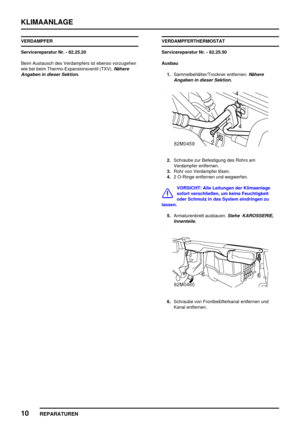 Page 865KLIMAANLAGE
10
REPARATUREN
VERDAMPFER
Servicereparatur Nr. - 82.25.20
Beim Austausch des Verdampfers ist ebenso vorzugehen
wie bei beim Thermo-Expansionsventil (TXV).
Nähere
Angaben in dieser Sektion.
VERDAMPFERTHERMOSTAT
Servicereparatur Nr. - 82.25.50
Ausbau
1.Sammelbehälter/Trockner entfernen.
Nähere
Angaben in dieser Sektion.
2.Schraube zur Befestigung des Rohrs am
Verdampfer entfernen.
3.Rohr von Verdampfer lösen.
4.2 O-Ringe entfernen und wegwerfen.
VORSICHT: Alle Leitungen der Klimaanlage
sofort...