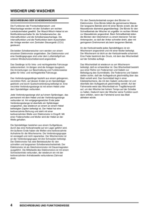 Page 873WISCHER UND WASCHER
4
BESCHREIBUNG UND FUNKTIONSWEISE
BESCHREIBUNG DER SCHEIBENWISCHER
Die Funktionen der Frontscheibenwisch- und
Waschanlage werden mit den Schaltern am rechten
Lenksäulenhebel gewählt. Der Wasch/Wisch-Hebel ist ein
Multifunktionsschalter für die Scheibenwischer, die
Intervallfunktion und die Scheibenwaschanlage. Die
Intervallfunktion und die Parkfunktion beim Ausschalten
der Anlage werden vom Zentralen Steuergerät (CCU)
gesteuert.
Die beiden Scheibenwischer vorn werden von einem...