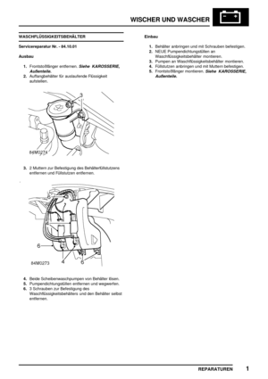 Page 878WISCHER UND WASCHER
REPARATUREN1
WASCHFLÜSSIGKEITSBEHÄLTER
Servicereparatur Nr. - 84.10.01
Ausbau
1.Frontstoßfänger entfernen.
Siehe KAROSSERIE,
Außenteile.
2.Auffangbehälter für auslaufende Flüssigkeit
aufstellen.
3.2 Muttern zur Befestigung des Behälterfüllstutzens
entfernen und Füllstutzen entfernen.
4.Beide Scheibenwaschpumpen von Behälter lösen.
5.Pumpendichtungstüllen entfernen und wegwerfen.
6.3 Schrauben zur Befestigung des
Waschflüssigkeitsbehälters und den Behälter selbst
entfernen.Einbau...