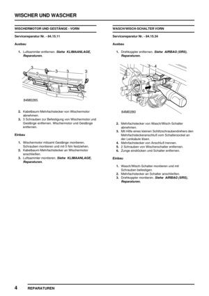 Page 881WISCHER UND WASCHER
4
REPARATUREN
WISCHERMOTOR UND GESTÄNGE - VORN
Servicereparatur Nr. - 84.15.11
Ausbau
1.Luftsammler entfernen.
Siehe KLIMAANLAGE,
Reparaturen.
2.Kabelbaum-Mehrfachstecker von Wischermotor
abnehmen.
3.3 Schrauben zur Befestigung von Wischermotor und
Gestänge entfernen. Wischermotor und Gestänge
entfernen.
Einbau
1.Wischermotor mitsamt Gestänge montieren,
Schrauben montieren und mit 5 Nm festziehen.
2.Kabelbaum-Mehrfachstecker an Wischermotor
anschließen.
3.Luftsammler montieren.
Siehe...