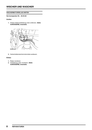 Page 885WISCHER UND WASCHER
8
REPARATUREN
WISCHERMOTORRELAIS HINTEN
Servicereparatur Nr. - 84.35.38
Ausbau
1.Hintere Seitenverkleidung unten entfernen.
Siehe
KAROSSERIE, Innenteile.
2.Heckscheibenwischermotorrelais ausbauen.
Einbau
1.Relais montieren.
2.Verkleidung unten montieren.
Siehe
KAROSSERIE, Innenteile. 