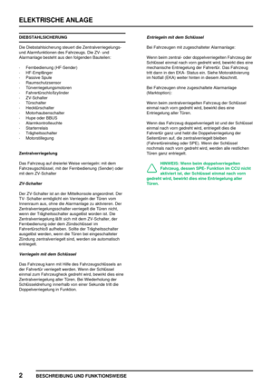 Page 889ELEKTRISCHE ANLAGE
2
BESCHREIBUNG UND FUNKTIONSWEISE
DIEBSTAHLSICHERUNG
Die Diebstahlsicherung steuert die Zentralverriegelungs-
und Alarmfunktionen des Fahrzeugs. Die ZV- und
Alarmanlage besteht aus den folgenden Bauteilen:
·Fernbedienung (HF-Sender)
·HF-Empfänger
·Passive Spule
·Raumschutzsensor
·Türverriegelungsmotoren
·Fahrertürschloßzylinder
·ZV-Schalter
·Türschalter
·Hecktürschalter
·Motorhaubenschalter
·Hupe oder BBUS
·Alarmkontrolleuchte
·Starterrelais
·Trägheitsschalter
·Motorstillegung...