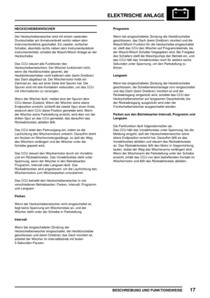 Page 904ELEKTRISCHE ANLAGE
BESCHREIBUNG UND FUNKTIONSWEISE17
HECKSCHEIBENWISCHER
Der Heckscheibenwischer wird mit einem rastenden
Druckschalter am Armaturenbrett rechts neben dem
Instrumentenblock geschaltet. Ein zweiter, einfacher
Schalter, ebenfalls rechts neben dem Instrumentenblock
Instrumentenfeld, schaltet die Wasch/Wisch-Anlage an der
Heckscheibe.
Das CCU steuert alle Funktionen des
Heckscheibenwischers. Der Wischer funktioniert nicht,
wenn die Hecktürscheibe gesenkt, der
Hecktürfensterheber nicht...