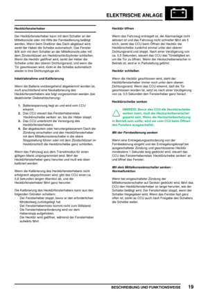 Page 906ELEKTRISCHE ANLAGE
BESCHREIBUNG UND FUNKTIONSWEISE19
Hecktürfensterheber
Der Hecktürfensterheber kann mit dem Schalter an der
Mittelkonsole oder mit Hilfe der Fernbedienung betätigt
werden. Wenn beim Dreitürer das Dach abgebaut wird,
senkt der Heber die Scheibe automatisch. Das Fenster
läßt sich mit dem Schalter an der Mittelkonsole oder mit
dem Zündschlüssel am Hecktürschloßzylinder schließen.
Wenn die Hecktür geöffnet wird, senkt der Heber die
Scheibe unter den oberen Dichtungsrand, und wenn die
Tür...