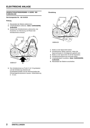 Page 911ELEKTRISCHE ANLAGE
2
EINSTELLUNGEN
GENERATORANTRIEBSRIEMEN - K-SERIE - BEI
KLIMAANLAGE
Servicereparatur Nr. - 86.10.05/20
Prüfung
1.Massekabel der Batterie abklemmen.
2.Unterbodenblech entfernen.
Siehe KAROSSERIE,
Außenteile.
3.Zustand des Antriebsriemens untersuchen, bei
Anzeichen von Abnutzung und Rissen den
Antriebsriemen erneuern.
4.Den Antriebsriemen an Punkt X mit 10 kg belasten
und die Einfederung zwischen der
Kurbelwellenscheibe und der Riemenscheibe des
Klimaanlagenkompressors messen....