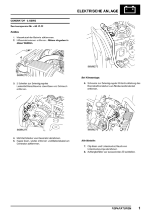 Page 914ELEKTRISCHE ANLAGE
REPARATUREN1
GENERATOR - L-SERIE
Servicereparatur Nr. - 86.10.02
Ausbau
1.Massekabel der Batterie abklemmen.
2.Hilfsantriebsriemen entfernen.
Nähere Angaben in
dieser Sektion.
3.2 Schellen zur Befestigung des
Ladeluftkühlerschlauchs oben lösen und Schlauch
entfernen.
4.Mehrfachstecker von Generator abnehmen.
5.Kappe lösen, Mutter entfernen und Batteriekabel am
Generator abklemmen.
Bei Klimaanlage:
6.Schraube zur Befestigung der Unterdruckleitung des
Bremskraftverstärkers am...