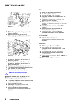 Page 915ELEKTRISCHE ANLAGE
2
REPARATUREN
9.Ölrücklaufleitung der Unterdruckpumpe von der
Ölwanne abnehmen.
10.Rohrverschraubung der Ölzuleitung der
Unterdruckpumpe vom Zylinderblock abnehmen.
11.Schraube zur Befestigung des Generators am
Halter oben entfernen.
12.Mit Unterstützung eines Helfers Mutter und
Schraube zur Befestigung des Generators am
Halter unten entfernen.
13.Ölzuleitung von Unterdruckpumpe abnehmen.
14.2 Schrauben zur Befestigung des Generatorhalters
oben entfernen und Halter entfernen....