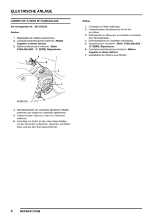 Page 917ELEKTRISCHE ANLAGE
4
REPARATUREN
GENERATOR -K-SERIE MIT KLIMAANLAGE
Servicereparatur Nr. - 86.10.02/20
Ausbau
1.Massekabel der Batterie abklemmen.
2.Generatornantriebsriemen entfernen.
Nähere
Angaben in dieser Sektion.
3.Kühlerventilatormotor entfernen.Siehe
KÜHLANLAGE - ’K’ SERIE, Reparaturen.
4.Mehrfachstecker von Generator abnehmen. Mutter
entfernen und Kabel von Generator abklemmen.
5.Halteschrauben oben und unten von Generator
entfernen.
6.Vorsichtig von hinten an die untere Nase klopfen,
um den...