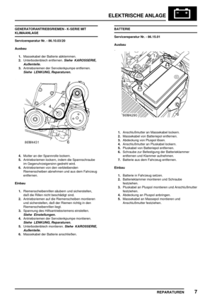 Page 920ELEKTRISCHE ANLAGE
REPARATUREN7
GENERATORANTRIEBSRIEMEN - K-SERIE MIT
KLIMAANLAGE
Servicereparatur Nr. - 86.10.03/20
Ausbau
1.Massekabel der Batterie abklemmen.
2.Unterbodenblech entfernen.
Siehe KAROSSERIE,
Außenteile.
3.Antriebsriemen der Servolenkpumpe entfernen.
Siehe LENKUNG, Reparaturen.
4.Mutter an der Spannrolle lockern.
5.Antriebsriemen lockern, indem die Spannschraube
im Gegenuhrzeigersinn gedreht wird.
6.Antriebsriemen von den verbleibenden
Riemenscheiben abnehmen und aus dem Fahrzeug...