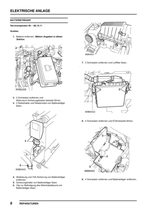 Page 921ELEKTRISCHE ANLAGE
8
REPARATUREN
BATTERIETRÄGER
Servicereparatur Nr. - 86.15.11
Ausbau
1.Batterie entfernen.
Nähere Angaben in dieser
Sektion.
2.2 Schrauben entfernen und
Motorraum-Sicherungskasten beiseite führen.
3.3 Relaishalter und Relaismodul von Batterieträger
lösen.
4.Abdeckung und 70A-Sicherung von Batterieträger
entfernen.
5.Sicherungshalter von Batterieträger lösen.
6.Clip zur Befestigung des Motorkabelbaums am
Batterieträger lösen.
7.2 Schrauben entfernen und Luftfilter lösen.
8.4 Schrauben...