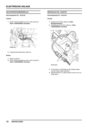 Page 925ELEKTRISCHE ANLAGE
12
REPARATUREN
HECKTÜRFENSTERHEBERRELAIS
Servicereparatur Nr. - 86.25.45
Ausbau
1.Hintere Seitenverkleidung unten rechts entfernen.
Siehe KAROSSERIE, Innenteile.
2.Hecktürfensterheberrelais entfernen.
Einbau
1.Relais montieren.
2.Hintere Seitenverkleidung unten rechts montieren.
Siehe KAROSSERIE, Innenteile.
MIKROSCHALTER - HARDTOP
Servicereparatur Nr. - 86.25.46
Ausbau
1.Hardtop oder Softtop abbauen.Siehe
Betriebsanleitung.
2.Verkleidung rechts oben entfernen.
Siehe
KAROSSERIE,...