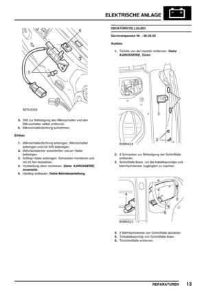 Page 926ELEKTRISCHE ANLAGE
REPARATUREN13
5.Stift zur Befestigung des Mikroschalter und den
Mikroschalter selbst entfernen.
6.Mikroschalterdichtung aufnehmen.
Einbau
1.Mikroschalterdichtung anbringen, Mikroschalter
anbringen und mit Stift befestigen.
2.Mehrfachstecker anschließen und an Halter
befestigen.
3.Softtop-Halter anbringen, Schrauben montieren und
mit 25 Nm festziehen.
4.Verkleidung oben montieren.
Siehe KAROSSERIE,
Innenteile.
5.Hardtop aufbauen.Siehe Betriebsanleitung.HECKTÜRSTELLGLIED
Servicereparatur...