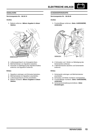 Page 928ELEKTRISCHE ANLAGE
REPARATUREN15
SIGNALHORN
Servicereparatur Nr. - 86.30.10
Ausbau
1.Batterie entfernen.
Nähere Angaben in dieser
Sektion.
2.Luftansaugschlauch von Ansaugknie lösen.
3.Mehrfachstecker von Signalhorn abziehen.
4.Schraube zur Befestigung des Signalhornhalters
entfernen und Signalhorn entfernen.
Einbau
1.Signalhorn anbringen und Schraube festziehen.
2.Mehrfachstecker an Signalhorn anschließen.
3.Luftansaugschlauch an Knie anschließen.
4.Batterie montieren.
Nähere Angaben in dieser
Sektion....