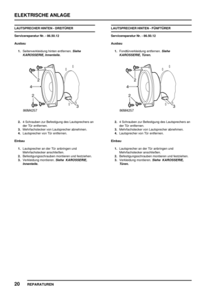 Page 933ELEKTRISCHE ANLAGE
20
REPARATUREN
LAUTSPRECHER HINTEN - DREITÜRER
Servicereparatur Nr. - 86.50.12
Ausbau
1.Seitenverkleidung hinten entfernen.
Siehe
KAROSSERIE, Innenteile.
2.4 Schrauben zur Befestigung des Lautsprechers an
der Tür entfernen.
3.Mehrfachstecker von Lautsprecher abnehmen.
4.Lautsprecher von Tür entfernen.
Einbau
1.Lautsprecher an der Tür anbringen und
Mehrfachstecker anschließen.
2.Befestigungsschrauben montieren und festziehen.
3.Verkleidung montieren.
Siehe KAROSSERIE,
Innenteile....