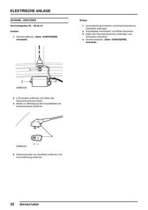 Page 935ELEKTRISCHE ANLAGE
22
REPARATUREN
ANTENNE - DREITÜRER
Servicereparatur Nr. - 86.50.18
Ausbau
1.Himmel entfernen.
Siehe KAROSSERIE,
Innenteile.
2.2 Schrauben entfernen und Halter des
Raumschutzsensors lösen.
3.Mutter zur Befestigung des Koaxialkabels am
Antennensockel entfernen.
4.Antennensockel von Dachblech entfernen und
Gummidichtung entfernen.Einbau
1.Gummidichtung montieren und Antennensockel an
Dachblech anbringen.
2.Koaxialkabel anschließen und Mutter festziehen.
3.Halter des Raumschutzsensors...