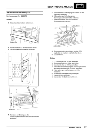 Page 940ELEKTRISCHE ANLAGE
REPARATUREN27
ZENTRALES STEUERGERÄT (CCU)
Servicereparatur Nr. - 86.55.75
Ausbau
1.Massekabel der Batterie abklemmen.
2.Handschuhfach auf der Fahrerseite öffnen
3.Sicherungskastenabdeckung entfernen.
4.Schraube zur Befestigung des
Sicherungskastenhalters am Lenksäulenhalter
entfernen.5.2 Schrauben zur Befestigung des Halters an der
Karosserie entfernen.
6.2 Schrauben zur Befestigung des
Sicherungskastens am Halter entfernen.
7.3 Mehrfachstecker von CCU hinten im
Sicherungskasten...