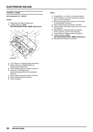 Page 941ELEKTRISCHE ANLAGE
28
REPARATUREN
STARTER - K-SERIE
Servicereparatur Nr. - 86.60.01
Ausbau
1.Massekabel der Batterie abklemmen.
2.Luftfilter entfernen.
Siehe
MOTORSTEUERSYSTEM - MEMS, Reparaturen.
3.Lucar-Stecker von Magnetschalter abnehmen.
4.Mutter entfernen und Batteriekabel von
Magnetschalter abklemmen.
5.Untere Halteschraube des Starters entfernen.
6.Schraube zur Befestigung der
Motorberuhigungsstrebe am Getriebehalter
entfernen.
7.Obere Halteschraube des Starters entfernen.
8.Motorberuhigungsstrebe...